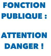 Fonction Publique: attention DANGER !